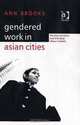Gendered Work in Asian Cities: The New Economy And Changing Labour Markets, Ann Brooks 