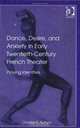 Dance, Desire, And Anxiety in Early Twentieth-century French Theater: Playing Identities, Charles R. Batson 