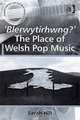 "Blerwytirhwng?" The Place of Welsh Pop Music, Sarah Hill 