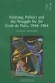 Painting, Politics and the Struggle for the A?cole de Paris, 19441964, Natalie Adamson 
