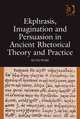 Ekphrasis, Imagination and Persuasion in Ancient Rhetorical Theory and Practice, Ruth Webb 