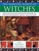 The Amazing World of Witches : Discover tje Spellbinding History of Witches, Wizardry , Magic and Mystery, Paul Dowswell 