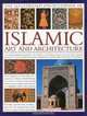 The Illustrated Encyclopedia of Islamic Art and Architecture: An essential introduction to Islamic civilization