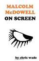 Malcolm McDowell On Screen, Chris Wade 