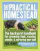 The Practical Homestead: The Backyard Handbook for Growing Food, Raising Animals, and Nurturing Your Land, Paul Heiney 