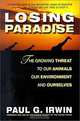 Losing Paradise: The Growing Threat to Our Animals, Our Environment, and Ourselves, Paul G. Irwin 