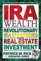 Ira Wealth: Revolutionary Ira Strategies for Real Estate Investment, Patrick W. Rice, Jennifer Dirks 