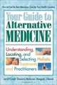 Your Guide to Alternative Medicine: Understanding, Locating, and Selecting Holistic Treatments and Practitioners, Larry P. Credit 