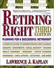 Retiring Right: Planning for a Successful Retirement (Retiring Right), Lawrence J. Kaplan 