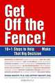 Get Off the Fence! : The 10 + 1 Steps to Help You Make That Big Decision, Rhoda Makoff, Jeffrey Makoff 