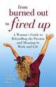 From Burned Out to Fired Up : A Woman