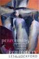 Performing Femininity: Rewriting Gender Identity : Rewriting Gender Identity (Ethnographic Alternatives Book Series), Lesa Lockford 