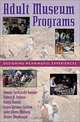 Adult Museum Programs: Designing Meaningful Experiences (American Association for State and Local History), Bonnie Sachatello-Sawyer, Robert Fellenz, Hanly Burton, Laura Gittings Carlson, Janet Lewis Mahony, Walter Woolbaugh, Bonnie Sachatello Sawyer 