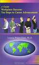 A Guide Workplace Success: Ten Steps to Career Advancement, Lenora Peters Gant 