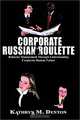 Corporate Russian Roulette: Behavior Management Through Understanding Corporate Human Nature, Kathryn M. Denton 