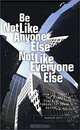 Be Not Like Anyone Else Not Like Everyone Else: How to Thwart the Corrosive Power of Organizational Aging, Kenneth Otto 