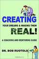 Creating Your Dreams & Making Them Real: A Coaching and Mentoring Guide, Robert Ruotolo 