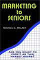 Marketing to Seniors, Michael C. Walker 