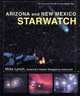 Arizona and New Mexico StarWatch: The Essential Guide to Our Night Sky, Mike Lynch 