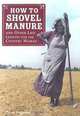 How to Shovel Manure and Other Life Lessons for the Country Woman, Gwen Petersen 
