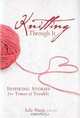 Knitting Through It: Inspiring Stories for Times of Trouble, Lela Nargi 