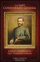 The Last Confederate General: John C. Vaughn and His East Tennessee Cavalry, Larry Gordon 