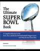 The Ultimate Super Bowl Book: A Complete Reference to the Stats, Stars, and Stories Behind Football