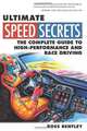 Ultimate Speed Secrets: The Complete Guide to High-Performance and Race Driving, Ross Bentley 