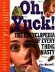 Oh, Yuck: The Encyclopedia of Everything Nasty, Joy Masoff 
