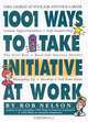 1001 Ways to Take Initiative at Work, Bob Nelson 