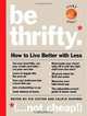 Be Thrifty: How to Live Better with Less, 
