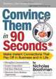 Convince Them in 90 Seconds or Less: How to Connect in Business, Nicholas Boothman 