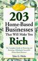 203 Home-Based Businesses That Will Make You Rich : The Complete Guide to Financing and Running a Fabulously Successful Home-Based Business, Tyler Gregory Hicks, Tyler G. Hicks 