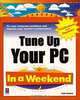 Tune Up Your PC: In a Weekend (In a Weekend), Faithe Wempen 