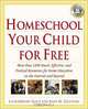 Homeschool Your Child for Free: More Than 1,200 Smart, Effective, and Practical Resources for Home Education on the Internet and Beyond, LauraMaery Gold, Joan M. Zielinski 