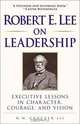 Robert E. Lee on Leadership : Executive Lessons in Character, Courage, and Vision, H. W. Crocker III 
