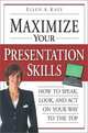 Maximize Your Presentation Skills: How to Speak, Look and Act on Your Way to the Top, Ellen Kaye 