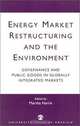 Energy Market Restructuring and the Environment: Governance and Public Goods in Globally Integrated Markets, Martha Caldwell Harris 