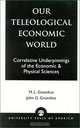 Our Teleological Economic World: Correlative Underpinnings of the Economic & Physical Sciences, Melvin L. Greenhut, John G. Greenhut 