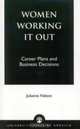 Women Working It Out: Career Plans and Business Decisions : Career Plans and Business Decisions, Julianne Nelson 