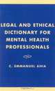 Legal and Ethical Dictionary for Mental Health Professionals, C. Emmanuel Ahia 