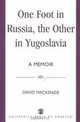 One Foot in Russia, the Other in Yugoslavia: A Memoir, David MacKenzie 