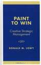 Paint to Win: Creative Strategic Management : Creative Strategic Management, Ronald M. Lowy 