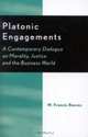 Platonic Engagements: A Contemporary Dialogue on Morality, Justice and the Business World : A Contemporary Dialogue on Morality, Justice and the Business World, M. Francis Reeves 