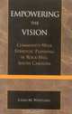 Empowering the Vision: Community-Wide Strategic Planning in Rock Hill, South Carolina : Community-Wide Strategic Planning in Rock Hill, South Carolina, Craig M. Wheeland 