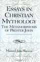Essays in Christian Mythology: The Metamorphosis of Prester John, Manuel Joao Ramos 