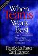 When Teams Work Best : 6,000 Team Members and Leaders Tell What It Takes to Succeed, Frank M. J. LaFasto, Carl E. Larson 