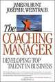 Coaching Manager: Developing Top Talent in Business, James Hunt, Joseph Weintraub, James M. Hunt 