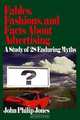 Fables, Fashions, and Facts About Advertising: A Study of 28 Enduring Myths, John Philip Jones 