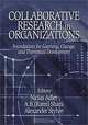 Collaborative Research in Organizations: Foundations for Learning, Change, and Theoretical Development, Niclas Adler, A. B. Shani, Alexander Styhre, Abraham B. Shani 